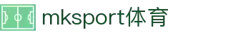 mksport体育在线登录(mksports中国)官方版